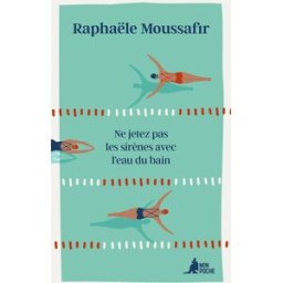 Ne jetez pas les sirènes avec l'eau du bain Raphaële Moussafir Mon poche