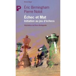 Echec et Mat : initiation au jeu d'échecs Eric Birmingham, Pierre Nolot Payot