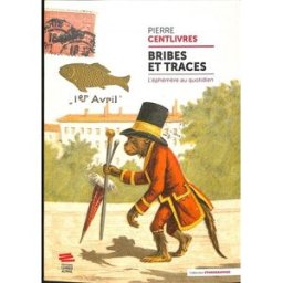 Bribes et traces : l'éphémère au quotidien Pierre Centlivres Livreo-Alphil