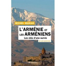 L'Arménie et les Arméniens en 100 questions : les clés d'une survie Michel Marian Tallandier