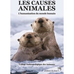 Les causes animales : l'humanisation du monde humain : manifestes, analyses, propositions Collège anthropologique des animaux Quel sport ? éditions