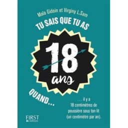 Tu sais que tu as 18 ans quand... : il y a 18 centimètres de poussière sous ton lit (un centimètre p Maïa Gidoin, Virginy L. Sam First Editions