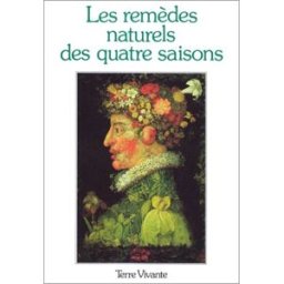 Les Remèdes naturels des quatre saisons : les meilleurs remèdes de 150 lectrices et lecteurs de la r collectif Terre vivante