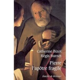Pierre, l'apôtre fragile Catherine Bizot, Régis Burnet Desclée De Brouwer
