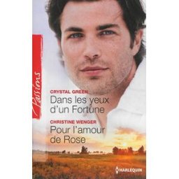 Dans les yeux d'un Fortune. Pour l'amour de Rose Crystal Green, Christine Wenger Harlequin