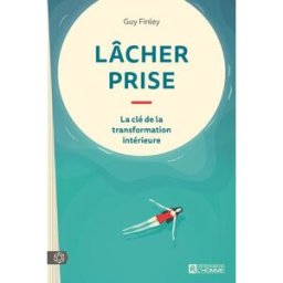 Lâcher prise : clé de la transformation intérieure Guy Finley HOMME (DE L')
