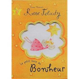 Rose Felicity, le petit livre du bonheur Emma Thomson Tamino
