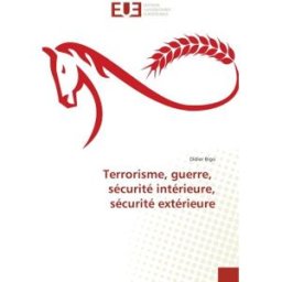 Terrorisme, guerre, securite interieure, securite exterieure Didier Bigo Editions Universitaires Européennes