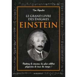 Le grand livre des énigmes Einstein : pénétrez le cerveau du plus célèbre physicien de tous les temp Tim Depulos Marabout