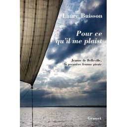 Pour ce qu'il me plaist : Jeanne de Belleville, la première femme pirate Laure Buisson Grasset