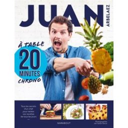 A table en 20 minutes chrono : tous les secrets d'un chef pour twister vos recettes de tous les jour Juan Arbelaez Marabout