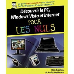 Découvrir le PC, Windows Vista et Internet pour les nuls Dan Gookin, Andy Rathbone First interactive