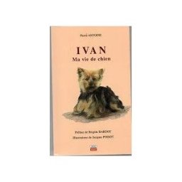 Ivan : Ma vie de chien pierre antoine, jacques poisot, annie bardou Maé-Erti
