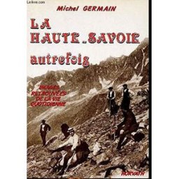 La Haute-Savoie autrefois : Images retrouvées de la vie quotidienne m germain Horvath