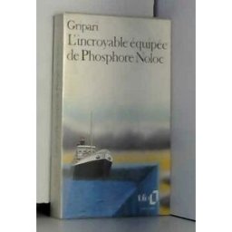 L'Incroyable équipée de Phosphore Noloc et de ses compagnons : racontée par un témoin oculaire... Pierre Gripari Gallimard
