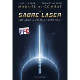 Manuel de combat au sabre laser : initiation à l'escrime artistique Juan Jimenez, Thomas Andreu Budo