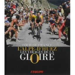 L'Alpe-d'Huez : les virages de la gloire : Tour de France Patrick Fillion l'Equipe