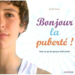 Bonjour la puberté ! : tout ce qu'un garçon doit savoir Geoff Price Chantecler