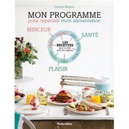 Mon programme pour repenser mon alimentation : 120 recettes pour en finir avec les régimes Dannii Martin Rustica