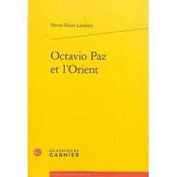 Octavio Paz et l'Orient Hervé-Pierre Lambert Classiques Garnier
