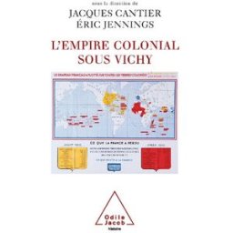 L'empire colonial sous Vichy jacques cantier, eric jennings O. Jacob
