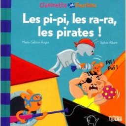 Clapinette et Fourtou. Vol. 3. Les pi-pi, les ra-ra, les pirates ! Marie-Sabine Roger, Sylvie Albert Lito