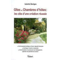 Gîtes et chambres d'hôtes : les clés de la création réussie Isabelle Barèges Vuibert