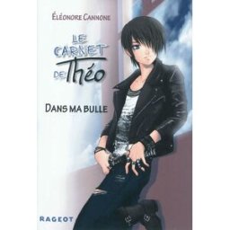Le carnet de Théo. Vol. 1. Dans ma bulle Eléonore Cannone Rageot