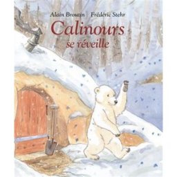 Calinours se réveille Alain Broutin, Frédéric Stehr Ecole des loisirs