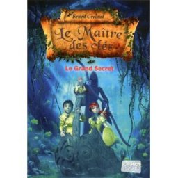 Le maître des clés. Vol. 3. Le grand secret Benoît Grelaud Gründ
