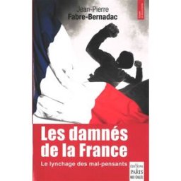 Les damnés de la France : le lynchage des mal-pensants : essai Jean-Pierre Fabre-Bernadac Ed. de Paris-Max Chaleil