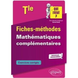 Mathématiques complémentaires terminale : fiches méthodes : nouveaux programmes Michel Radanne Ellipses