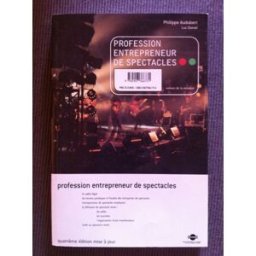 profession entrepeneur de spectacles : le guide des producteurs, diffuseurs et organisateurs de conc audubert, philippe irma