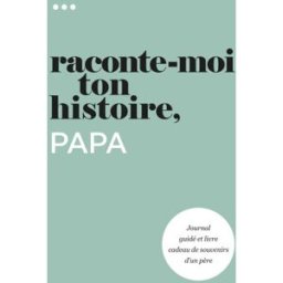 Raconte-moi ton histoire, Papa: Journal guidé et livre cadeau de souvenirs d'un père About Me, Questions Questions About Me