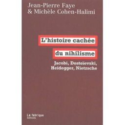 L'histoire cachée du nihilisme : Jacobi, Dostoïevski, Heidegger, Nietzsche Jean-Pierre Faye, Michèle Cohen-Halimi la Fabrique