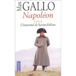 Napoléon. Vol. 4. L'immortel de Sainte-Hélène Max Gallo Pocket