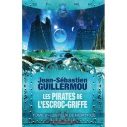 Les pirates de l'Escroc-Griffe. Vol. 2. Les feux de mortifice Jean-Sébastien Guillermou Bragelonne