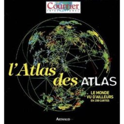 L'atlas des atlas : le monde vu d'ailleurs en 200 cartes Courrier international (périodique) Arthaud