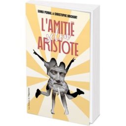 L'amitié selon Aristote Sonia Perbal, Christophe Brichant l'Opportun