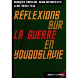 Réflexions sur la guerre en Yougoslavie François Chesnais, Tania Noctiummes, Jean-Pierre Pagé L'esprit frappeur