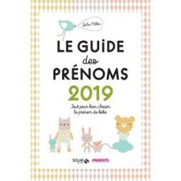 Le guide des prénoms 2019 : tout pour bien choisir le prénom de bébé Julie Milbin Solar, Parents