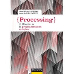 Processing : s'initier à la programmation créative Jean-Michel Géridan, Jean-Noël Lafargue Dunod