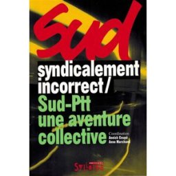 Sud syndicalement incorrect, Sud-PTT une aventure collective collectif Syllepse