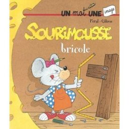 Sourimousse. Vol. 3. Sourimousse bricole : un mot une image François Gilson, Peral Hemma