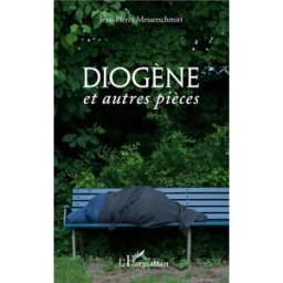 Diogène : et autres pièces Jean-Pierre Messerschmitt L'Harmattan
