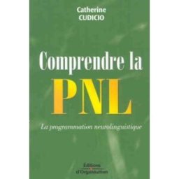 comprendre la pnl : la programmation neurolinguistique catherine cudicio editions d'organisation