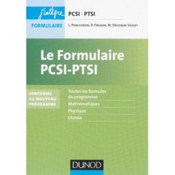 Le formulaire PCSI-PTSI : toutes les formules du programme, mathématiques, physique, chimie : confor Lionel Porcheron, Daniel Fredon, Magali Décombe Vasset Dunod