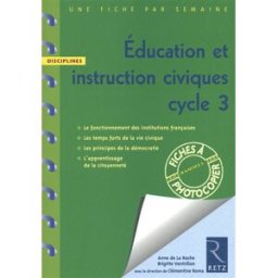 Education et instruction civiques, cycle 3 : programmes 2008 Anne de La Roche-Saint-André, Brigitte Ventrillon Retz