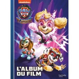 Pat' Patrouille, le super film : l'album du film Nickelodeon productions Hachette Jeunesse