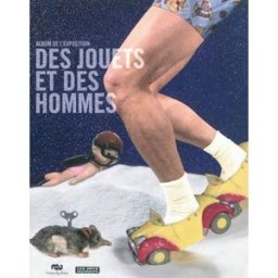 Des jouets et des hommes : album de l'exposition : Paris, Grand Palais, Galeries nationales, 14 sept dorothée charles RMN-Grand Palais
